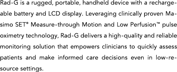 Rad-G is a rugged, portable, handheld device with a rechargeable battery and LCD display  Leveraging clinically prove   