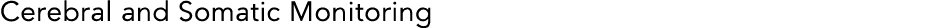 Cerebral and Somatic Monitoring