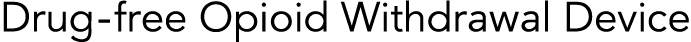 Drug-free Opioid Withdrawal Device