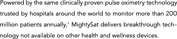 Powered by the same clinically proven pulse oximetry technology trusted by hospitals around the world to monitor more   