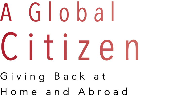 A Global Citizen Giving Back at Home and Abroad