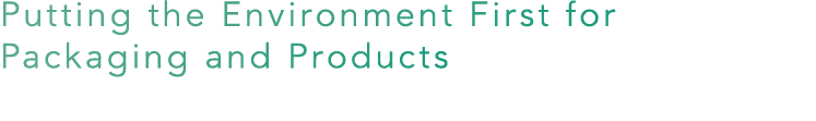 Putting the Environment First for Packaging and Products