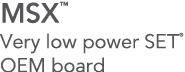 MSX  Very low power SET  OEM board