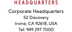 Headquarters Corporate Headquarters 52 Discovery Irvine, CA 92618, USA Tel: 949 297 7000