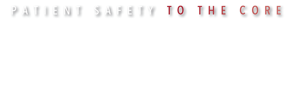 PATIENT SAFETY TO THE CORE