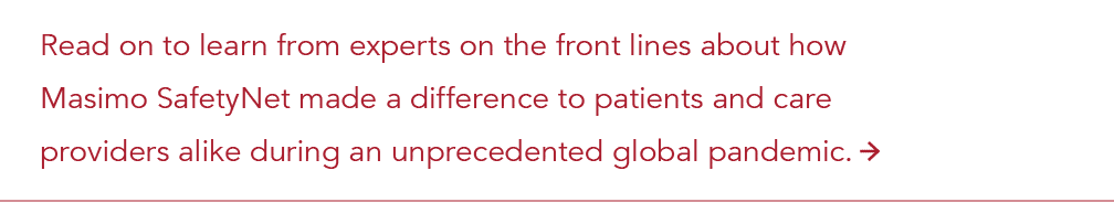 Read on to learn from experts on the front lines about how Masimo SafetyNet made a difference to patients and care pr   
