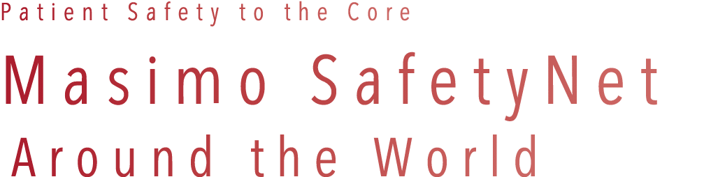 Patient Safety to the Core Masimo SafetyNet Around the World