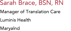 Sarah Brace, BSN, RN Manager of Translation Care Luminis Health Maryalnd