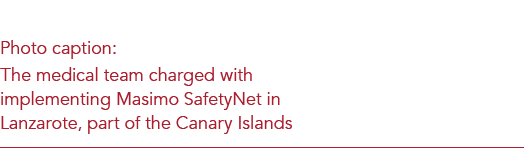Photo caption: The medical team charged with implementing Masimo SafetyNet in Lanzarote, part of the Canary Islands