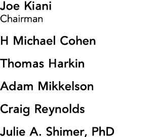 Joe Kiani Chairman H Michael Cohen Thomas Harkin Adam Mikkelson Craig Reynolds Julie A  Shimer, PhD