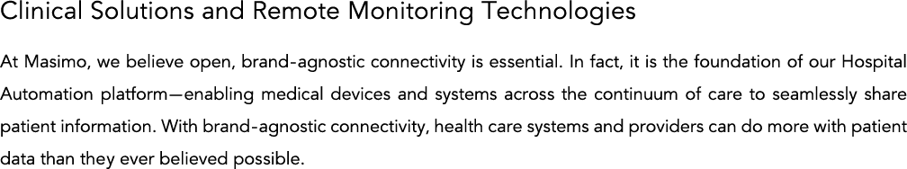 Clinical Solutions and Remote Monitoring Technologies At Masimo, we believe open, brand-agnostic connectivity is esse   
