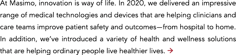 At Masimo, innovation is way of life  In 2020, we delivered an impressive range of medical technologies and devices t   