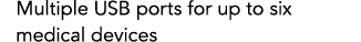 Multiple USB ports for up to six medical devices