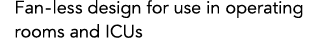 Fan-less design for use in operating rooms and ICUs