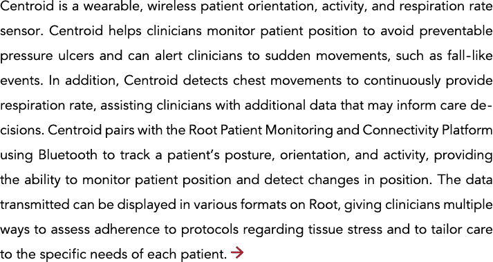 Centroid is a wearable, wireless patient orientation, activity, and respiration rate sensor  Centroid helps clinician   